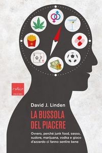 Produktbild: La bussola del piacere. Ovvero perch&eacute; junk food, sesso, sudore, marijuana, vodka e gioco d'azzardo ci fanno sentire bene