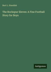 Produktbild: The Rockspur Eleven: A Fine Football Story for Boys