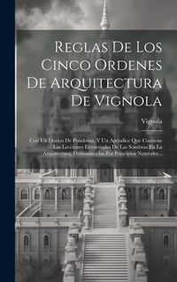 Produktbild: Reglas De Los Cinco Ordenes De Arquitectura De Vignola: Con Un D&oacute;rico De Posidonia, Y Un Ap&eacute;ndice Que Contiene Las Lecciones Elementales De Las Sombra