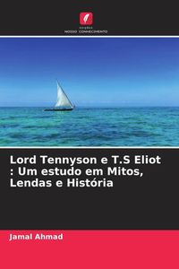 Produktbild: Lord Tennyson e T.S Eliot : Um estudo em Mitos, Lendas e Hist&oacute;ria