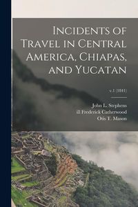 Produktbild: Incidents of Travel in Central America, Chiapas, and Yucatan; v.1 (1841)