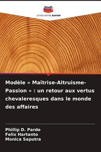 Produktbild: Mod&egrave;le ' Ma&icirc;trise-Altruisme-Passion ' : un retour aux vertus chevaleresques dans le monde des affaires