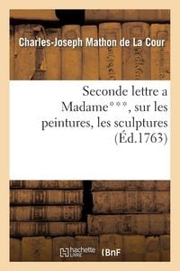 Produktbild: Seconde lettre a Madame***, sur les peintures, les sculptures & les gravures expos&eacute;es
