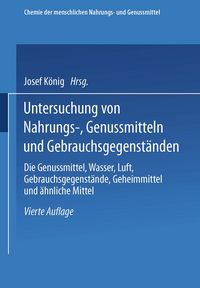 Produktbild: Untersuchung von Nahrungs-, Genussmitteln und Gebrauchsgegenst&auml;nden; T. 3, Die Genussmittel, Wasser, Luft, Gebrauchsgegenst&auml;nde, Geheimmittel und &auml;hnliche Mittel