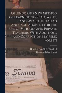 Produktbild: Ollendorff's new Method of Learning to Read, Write, and Speak the Italian Language, Adapted for the use of Schools and Private Teachers. With Addition