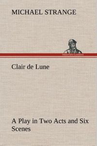 Produktbild: Clair de Lune A Play in Two Acts and Six Scenes