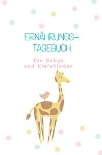 Produktbild: Beikost Tageb&uuml;cher / Ern&auml;hrungstagebuch f&uuml;r Babys und Kleinkinder