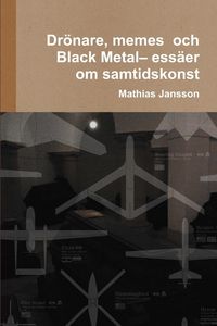 Produktbild: Dr&ouml;nare, memes och Black Metal- ess&auml;er om samtidskonst