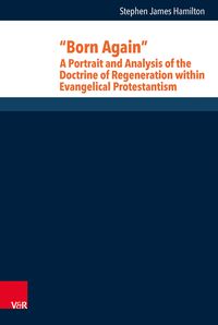Produktbild: &ldquo;Born Again&rdquo;: A Portrait and Analysis of the Doctrine of Regeneration within Evangelical Protestantism