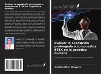 Produktbild: Evaluar la exposici&oacute;n prolongada a compuestos BTEX en la gen&eacute;tica humana