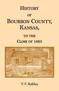 Produktbild: History of Bourbon County, Kansas, to the Close of 1865