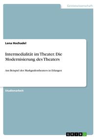 Produktbild: Intermedialit&auml;t im Theater. Die Modernisierung des Theaters