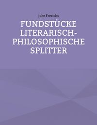 Produktbild: Fundst&uuml;cke - Literarisch-philosophische Splitter
