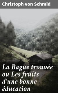 Produktbild: La Bague trouv&eacute;e ou Les fruits d'une bonne &eacute;ducation