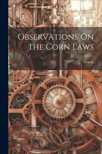 Bild vom Artikel Observations On the Corn Laws vom Autor Atticus