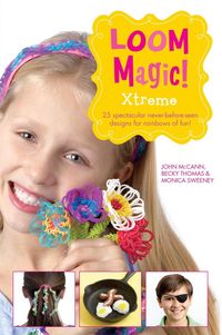 Produktbild: Loom Magic Xtreme!: 25 Awesome, Never-Before-Seen Designs for Rainbows of Fun