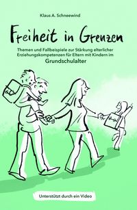 Produktbild: Freiheit in Grenzen - Themen und Fallbeispiele zur St&auml;rkung elterlicher Erziehungskompetenzen f&uuml;r Eltern mit Kindern im Grundschulalter