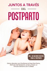 Produktbild: Juntos a Trav&eacute;s del Postparto: C&oacute;mo Abordar con Confianza la Fase Post-Parto, Disfrutar del Postparto Juntos y Crear un V&iacute;nculo Cercano con Tu Beb&eacute; -