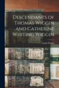 Produktbild: Descendants of Thomas Wiggin and Catherine Whiting Wiggin
