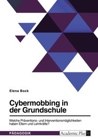 Produktbild: Cybermobbing in der Grundschule. Welche Pr&auml;ventions- und Interventionsm&ouml;glichkeiten haben Eltern und Lehrkr&auml;fte?