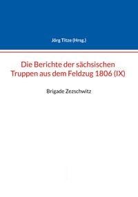 Produktbild: Berichte der s&auml;chsischen Truppen aus dem Feldzug 1806 (IX)