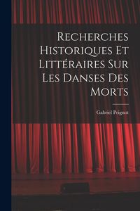 Produktbild: Recherches Historiques et Litt&eacute;raires Sur Les Danses Des Morts