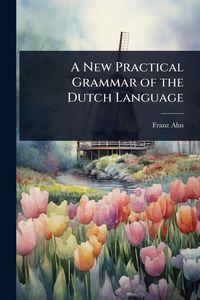 Produktbild: A New Practical Grammar of the Dutch Language