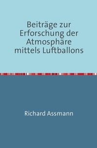 Produktbild: Beitr&auml;ge zur Erforschung der Atmosph&auml;re mittels des Luftballons