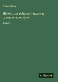 Produktbild: Histoire des peintres fran&ccedil;ais au dix-neuvi&egrave;me si&egrave;cle