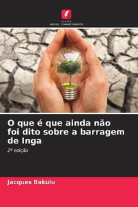 Produktbild: O que &eacute; que ainda n&atilde;o foi dito sobre a barragem de Inga