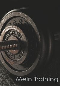 Produktbild: Mein Trainingstagebuch f&uuml;r Krafttraining und Fitness - Notiere deine k&ouml;rperliche