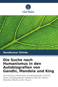 Produktbild: Die Suche nach Humanismus in den Autobiografien von Gandhi, Mandela und King
