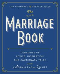 Produktbild: The Marriage Book: Centuries of Advice, Inspiration, and Cautionary Tales from Adam and Eve to Zoloft
