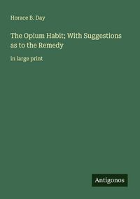 Produktbild: The Opium Habit; With Suggestions as to the Remedy