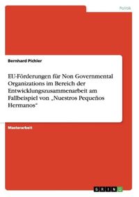 Produktbild: EU-F&ouml;rderungen f&uuml;r Non Governmental Organizations im Bereich der Entwicklungszusammenarbeit am Fallbeispiel von "Nuestros Peque&ntilde;os Hermanos"