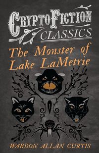Produktbild: The Monster of Lake LaMetrie (Cryptofiction Classics - Weird Tales of Strange Creatures)