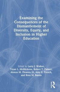 Produktbild: Examining the Consequences of the Dismantlement of Diversity, Equity, and Inclusion in Higher Education
