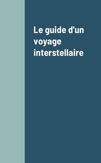 Produktbild: Le guide d un voyage interstellaire