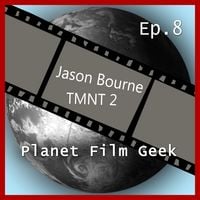 Produktbild: Planet Film Geek, PFG Episode 8: Jason Bourne, TMNT 2