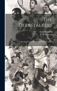 Produktbild: The Deerstalkers: A Sporting Tale of the South-Western Counties