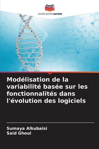Produktbild: Mod&eacute;lisation de la variabilit&eacute; bas&eacute;e sur les fonctionnalit&eacute;s dans l'&eacute;volution des logiciels