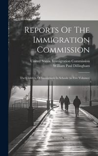 Produktbild: Reports Of The Immigration Commission: The Children Of Immigrants In Schools (in Five Volumes)