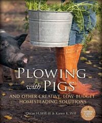 Produktbild: Plowing with Pigs and Other Creative, Low-Budget Homesteading Solutions