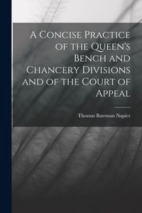 Produktbild: A Concise Practice of the Queen's Bench and Chancery Divisions and of the Court of Appeal