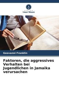 Produktbild: Faktoren, die aggressives Verhalten bei Jugendlichen in Jamaika verursachen