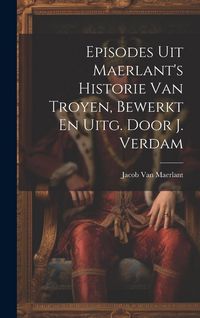 Produktbild: Episodes Uit Maerlant's Historie Van Troyen, Bewerkt En Uitg. Door J. Verdam