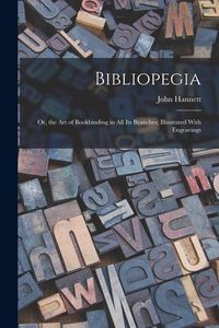Produktbild: Bibliopegia: Or, the Art of Bookbinding in All Its Branches; Illustrated With Engravings