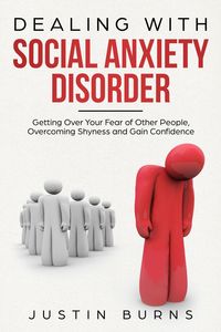 Produktbild: Dealing With Social Anxiety Disorder - Getting Over Your Fear of Other People, Overcoming Shyness and Gain Confidence