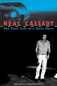 Produktbild: Neal Cassady: The Fast Life of a Beat Hero
