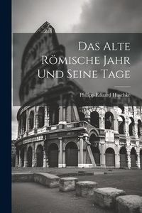 Produktbild: Das Alte R&ouml;mische Jahr und Seine Tage